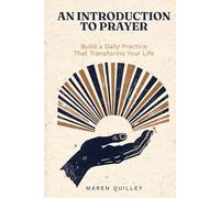 An Introduction to Prayer: Simple Steps to Build a Powerful Daily Practice That Transforms Your Life