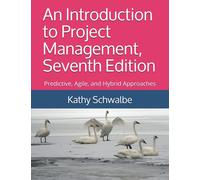 An Introduction to Project Management, Seventh Edition: Predictive, Agile, and H