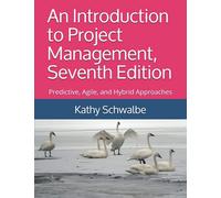 An Introduction to Project Management, Seventh Edition: Predictive, Agile, and Hybrid Approaches