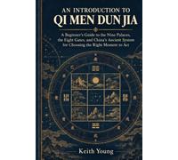 An Introduction to Qi Men Dun Jia: A Beginner's Guide to the Nine Palaces, the Eight Gates, and China's Ancient System for Choosing the Right Moment to Act