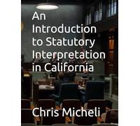 An Introduction to Statutory Interpretation in California
