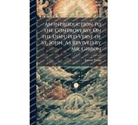 An Introduction to the Controversy On the Disputed Verse of St. John, As Revived by Mr. Gibbon