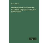 An Introduction to the Grammar of the Sanskrit Language: For the Use of Early Students