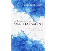 An Introduction to the Old Testament: Exploring Text, Approaches & Issues