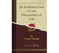 An Introduction to the Philosophy of Law the By Roscoe Pound (Classic Reprint)