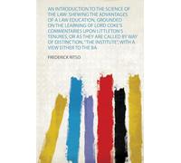 An Introduction to the Science of the Law: Shewing the Advantages of a Law Education, Grounded on the Learning of Lord Coke's Commentaries Upon ... Bar, the Senate, or the Duties of Magistracy