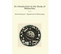 An Introduction to the Study of Meteorites (Classic Books)