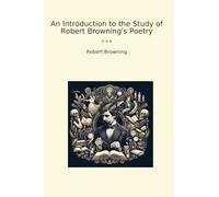 An Introduction to the Study of Robert Browning's Poetry