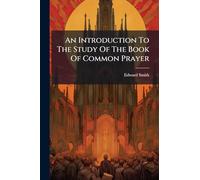 An Introduction To The Study Of The Book Of Common Prayer