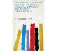 An Introduction to the Study of the English Language: Grammar and Rhetoric Combined, Part 1