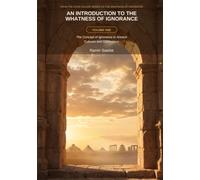 An Introduction to the Whatness of Ignorance Subtitle: Volume One: The Concept of Ignorance in Ancient Cultures and Civilizations