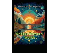 An Introduction to Theosophy: Bridges Between Worlds