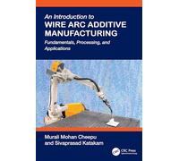 An Introduction to Wire Arc Additive Manufacturing: Fundamentals, Processing, and Applications