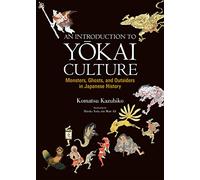 An Introduction to Yokai Culture: Monsters, Ghost and Outsiders in Japanese History
