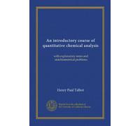 An introductory course of quantitative chemical analysis: with explanatory notes and stoichiometrical problems