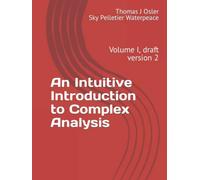 An Intuitive Introduction to Complex Analysis: Volume I, draft version 2 - NUOVO