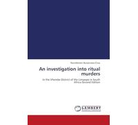 An investigation into ritual murders: In the Vhembe District of the Limpopo in South Africa Second Edition