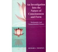 An Investigation into the Nature of Consciousness and Form: Mechanistic and Nonmechanistic Science