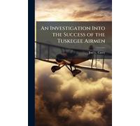 An Investigation Into the Success of the Tuskegee Airmen