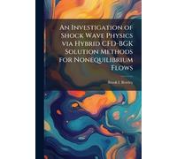 An Investigation of Shock Wave Physics via Hybrid CFD-BGK Solution Methods for Nonequilibrium Flows