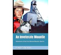 An Inveterate Mountie: Adventures of the First Woman Mountie. Book 16