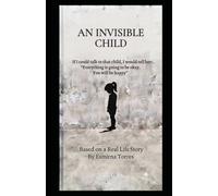 An Invisible Child: If I could talk to that child, I would tell her: "Everything is going to be ok. You will be happy."