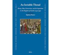 An Invisible Thread: Heresy, Mass Conversions and the Inquisition in the Kingdom of Castile, 1449-1559: 85