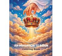 AN INVITATION TO REIGN - Coloring Book: Christian Coloring Book: Bible-Based Coloring Activities for Kids Ages 6-10