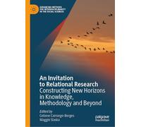 An Invitation to Relational Research: Constructing New Horizons in Knowledge, Methodology and Beyond