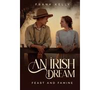 An Irish Dream: Feast and Famine
