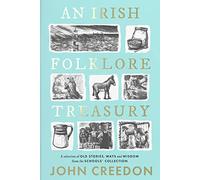 An Irish Folklore Treasury: A Selection of Old Stories, Ways and Wisdom from
