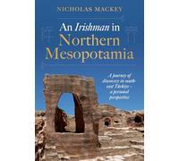 An Irishman in Northern Mesopotamia: A Journey of Discovery in South-east Türkiye - a Personal Perspective