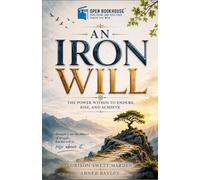 An Iron Will: Illustrated & Annotated Edition for Modern Readers | Featuring Editorial Notes, Reflection Exercises, Chapter Summaries & Inspirational Illustrations