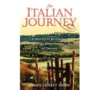 An Italian Journey: A Harvest of Revelations in the Olive Groves of Tuscany: A Pretty Girl, Seven Tuscan Farmers, and a Roberto Rossellini Film: Bella Scoperta [Lingua Inglese]