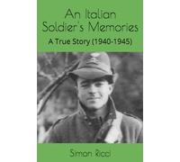 An Italian Soldier's Memories: A True Story (1940-1945)