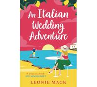 An Italian Wedding Adventure: A laugh-out-loud getaway rom-com full of sunshine and second chance romance from Leonie Mack for 2025