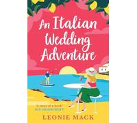 An Italian Wedding Adventure: A laugh-out-loud getaway rom-com full of sunshine and second chance romance from Leonie Mack for 2025