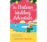 An Italian Wedding Adventure: A laugh-out-loud getaway rom-com full of sunshine and second chance romance from Leonie Mack for 2025