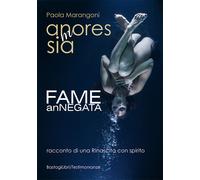 An(M)oresSIA. Fame ANnegata. racconto di una rinascita con spirito - Maran...
