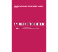 An meine Tochter: Ein Erinnerungsbuch zum Ausfüllen von Mama oder Papa | Familienerbe, Lebensweisheiten und Botschaften voller Liebe | Premium Matt-Finish | 15 x 23 cm.