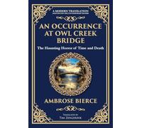 An Occurrence at Owl Creek Bridge: A Civil War Horror Classic - Time, Death, and Illusion: 307