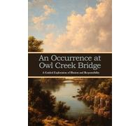 An Occurrence at Owl Creek Bridge: A Guided Exploration of Illusion and Responsibility