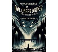 An Occurrence at Owl Creek Bridge: And Other Stories