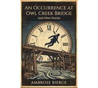 An Occurrence at Owl Creek Bridge: And Other Stories