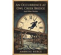 An Occurrence at Owl Creek Bridge: And Other Stories