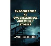 An Occurrence at Owl Creek Bridge And Other Stories