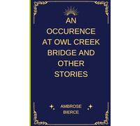 An Occurrence at Owl Creek Bridge And Other Stories