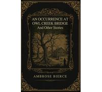 An Occurrence at Owl Creek Bridge And Other Stories