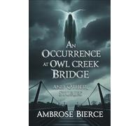 An Occurrence at Owl Creek Bridge And Other Stories