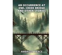 An Occurrence at Owl Creek Bridge And Other Stories